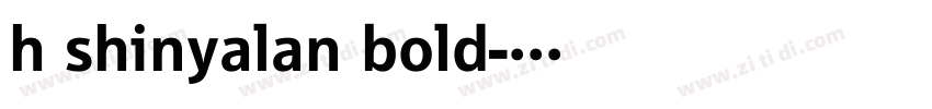 h shinyalan bold字体转换